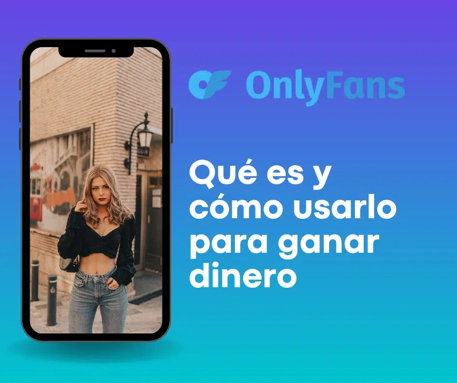 OnlyFans qué es y cómo ganar dinero